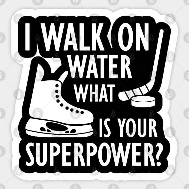 Ice Hockey - I walk on water what is your superpower? w Sticker by KC Happy Shop